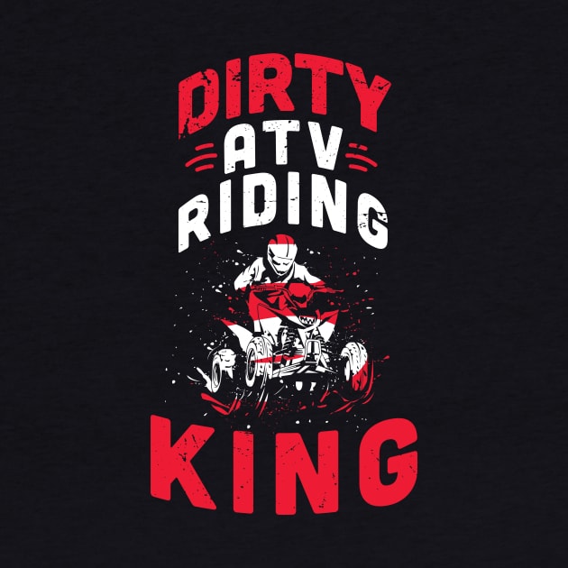 Dirty ATV riding KING / ATV lover gift idea / ATV riding present / Four Wheeler Dirt Bike by Anodyle